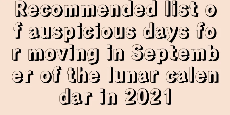 Recommended list of auspicious days for moving in September of the lunar calendar in 2021