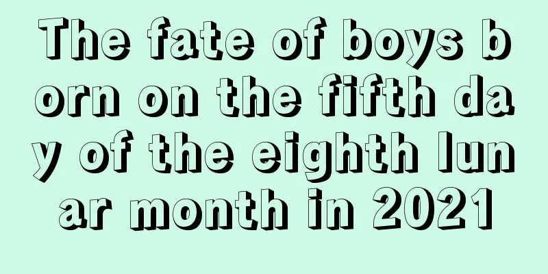 The fate of boys born on the fifth day of the eighth lunar month in 2021