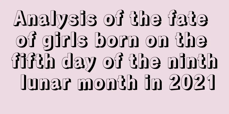 Analysis of the fate of girls born on the fifth day of the ninth lunar month in 2021