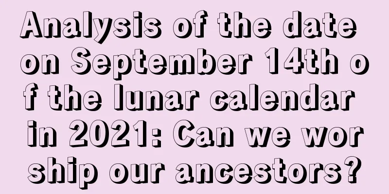 Analysis of the date on September 14th of the lunar calendar in 2021: Can we worship our ancestors?