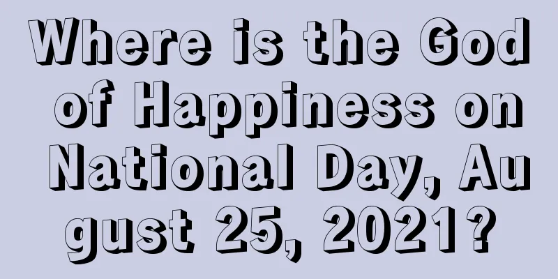 Where is the God of Happiness on National Day, August 25, 2021?