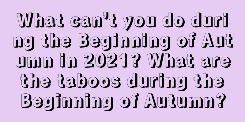 What can’t you do during the Beginning of Autumn in 2021? What are the taboos during the Beginning of Autumn?