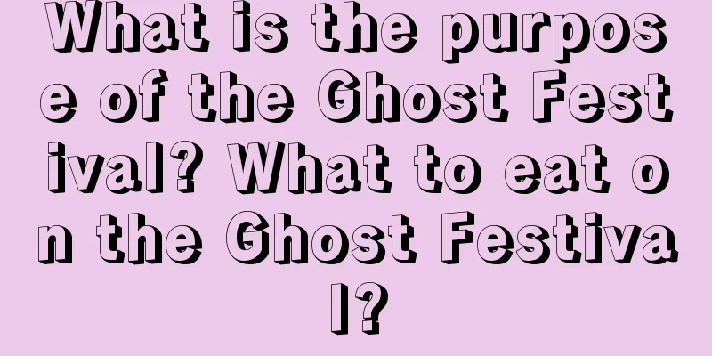 What is the purpose of the Ghost Festival? What to eat on the Ghost Festival?