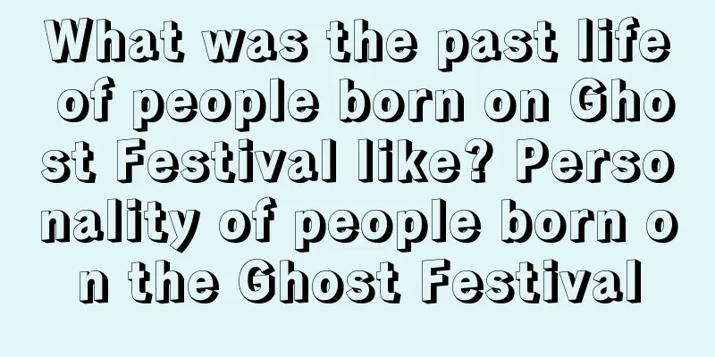 What was the past life of people born on Ghost Festival like? Personality of people born on the Ghost Festival