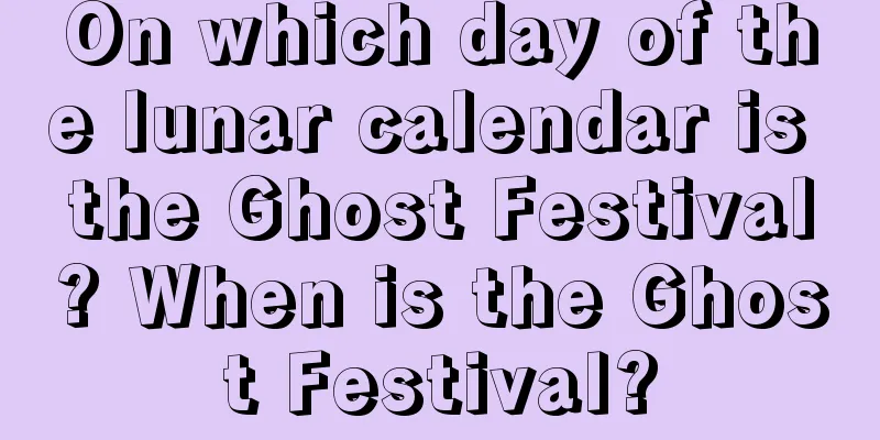 On which day of the lunar calendar is the Ghost Festival? When is the Ghost Festival?