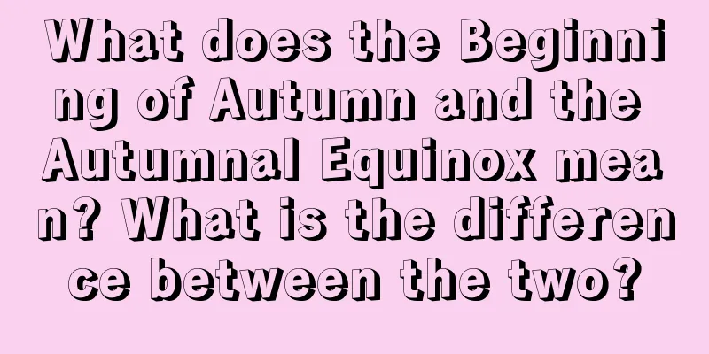 What does the Beginning of Autumn and the Autumnal Equinox mean? What is the difference between the two?