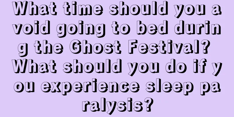What time should you avoid going to bed during the Ghost Festival? What should you do if you experience sleep paralysis?
