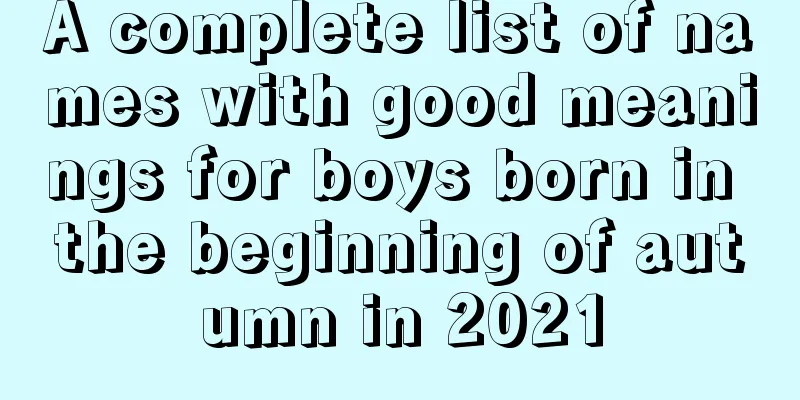 A complete list of names with good meanings for boys born in the beginning of autumn in 2021