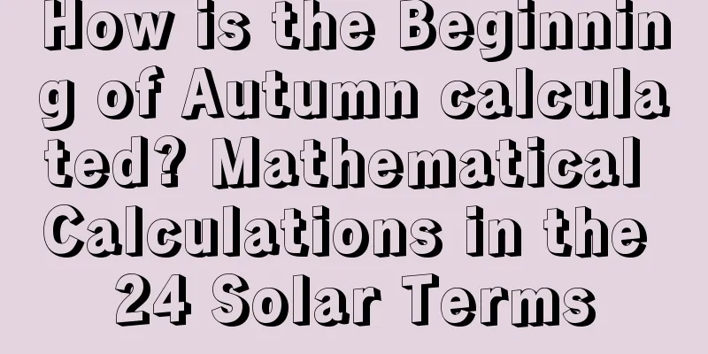 How is the Beginning of Autumn calculated? Mathematical Calculations in the 24 Solar Terms