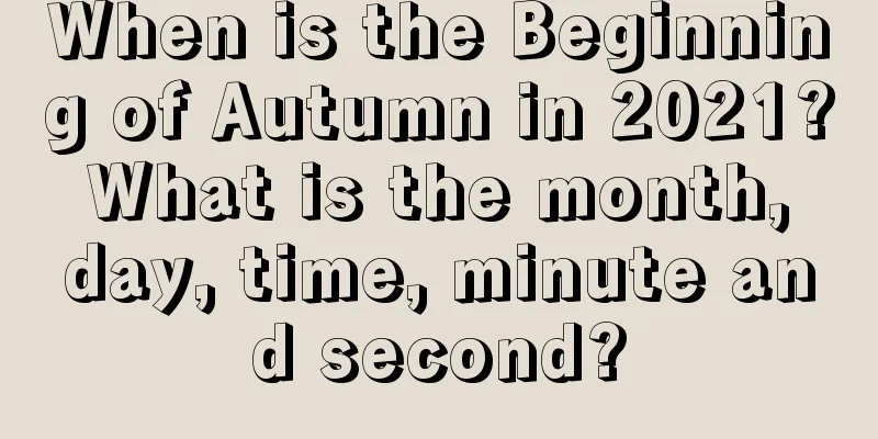 When is the Beginning of Autumn in 2021? What is the month, day, time, minute and second?