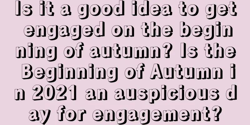 Is it a good idea to get engaged on the beginning of autumn? Is the Beginning of Autumn in 2021 an auspicious day for engagement?