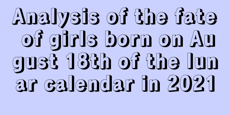 Analysis of the fate of girls born on August 18th of the lunar calendar in 2021