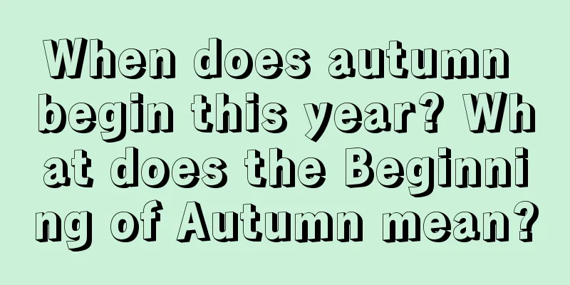 When does autumn begin this year? What does the Beginning of Autumn mean?
