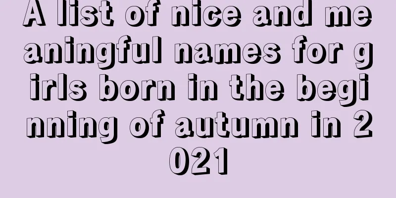 A list of nice and meaningful names for girls born in the beginning of autumn in 2021