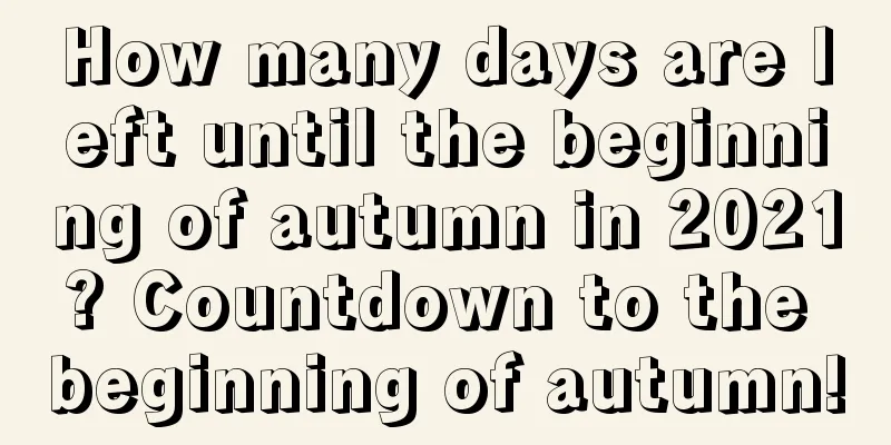 How many days are left until the beginning of autumn in 2021? Countdown to the beginning of autumn!
