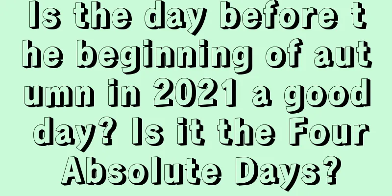 Is the day before the beginning of autumn in 2021 a good day? Is it the Four Absolute Days?
