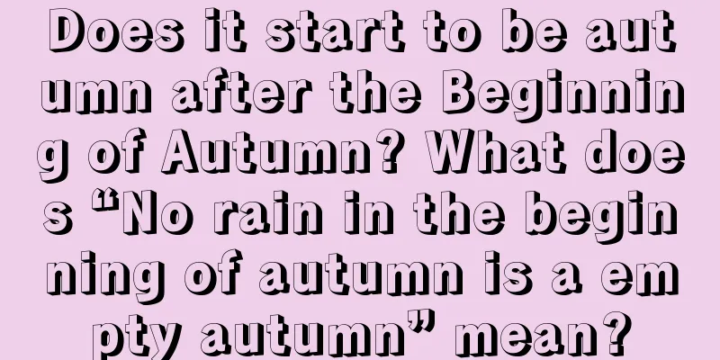 Does it start to be autumn after the Beginning of Autumn? What does “No rain in the beginning of autumn is a empty autumn” mean?