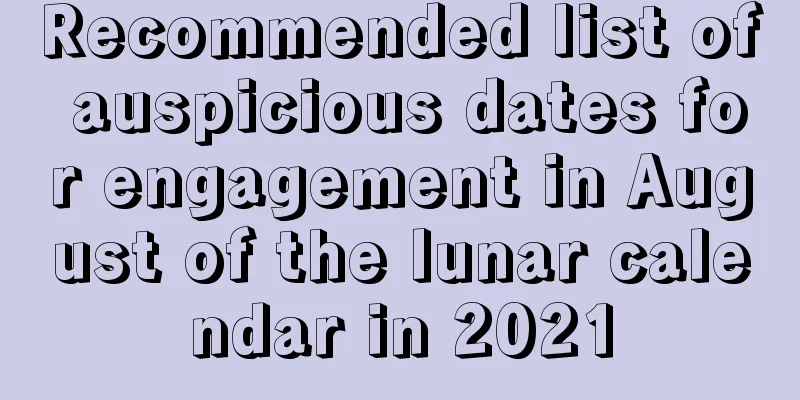 Recommended list of auspicious dates for engagement in August of the lunar calendar in 2021