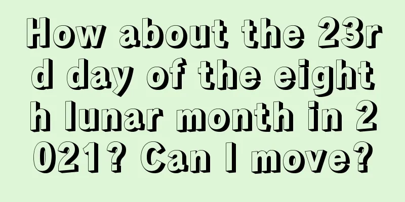 How about the 23rd day of the eighth lunar month in 2021? Can I move?