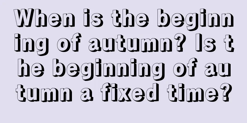 When is the beginning of autumn? Is the beginning of autumn a fixed time?