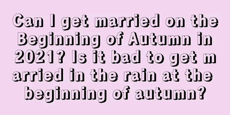 Can I get married on the Beginning of Autumn in 2021? Is it bad to get married in the rain at the beginning of autumn?