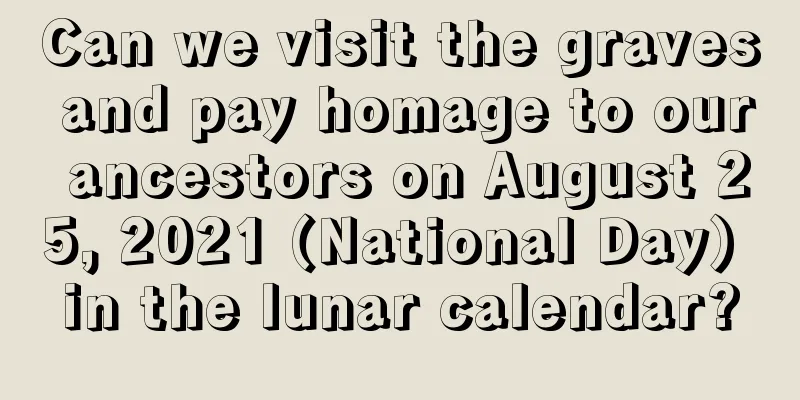 Can we visit the graves and pay homage to our ancestors on August 25, 2021 (National Day) in the lunar calendar?