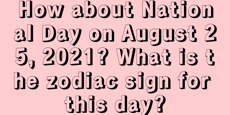 How about National Day on August 25, 2021? What is the zodiac sign for this day?