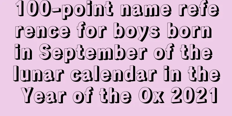 100-point name reference for boys born in September of the lunar calendar in the Year of the Ox 2021