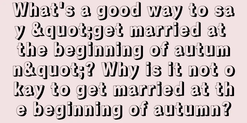 What's a good way to say "get married at the beginning of autumn"? Why is it not okay to get married at the beginning of autumn?