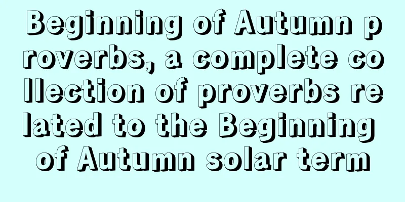 Beginning of Autumn proverbs, a complete collection of proverbs related to the Beginning of Autumn solar term