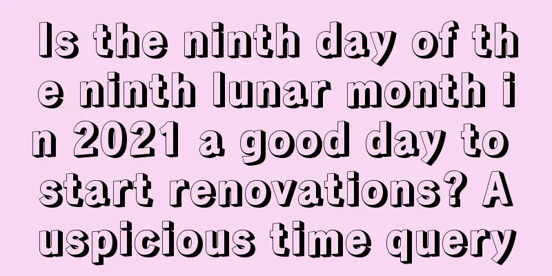 Is the ninth day of the ninth lunar month in 2021 a good day to start renovations? Auspicious time query