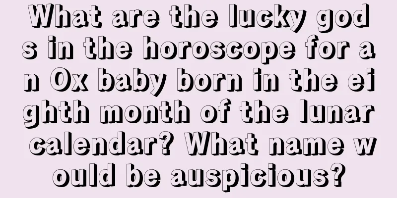 What are the lucky gods in the horoscope for an Ox baby born in the eighth month of the lunar calendar? What name would be auspicious?