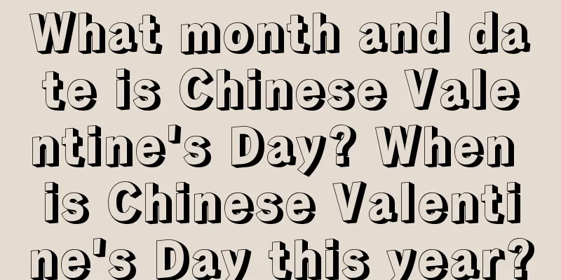 What month and date is Chinese Valentine's Day? When is Chinese Valentine's Day this year?