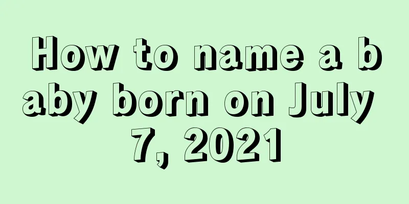 How to name a baby born on July 7, 2021