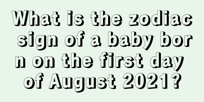 What is the zodiac sign of a baby born on the first day of August 2021?