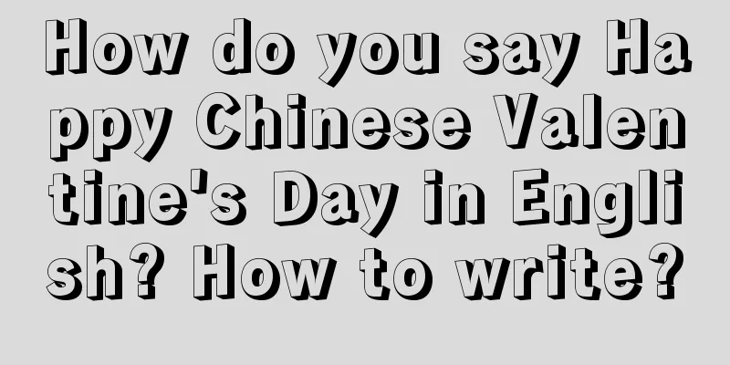 How do you say Happy Chinese Valentine's Day in English? How to write?