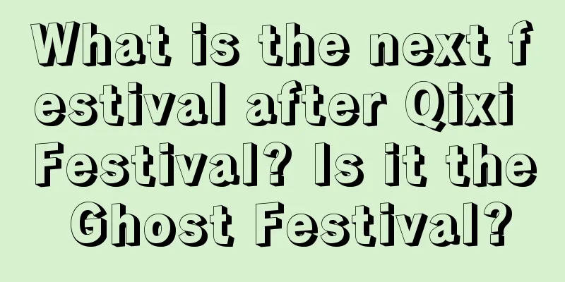 What is the next festival after Qixi Festival? Is it the Ghost Festival?
