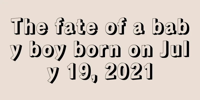 The fate of a baby boy born on July 19, 2021