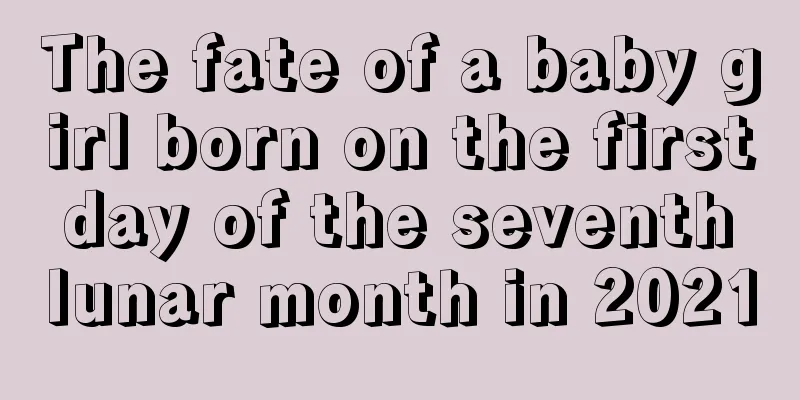 The fate of a baby girl born on the first day of the seventh lunar month in 2021