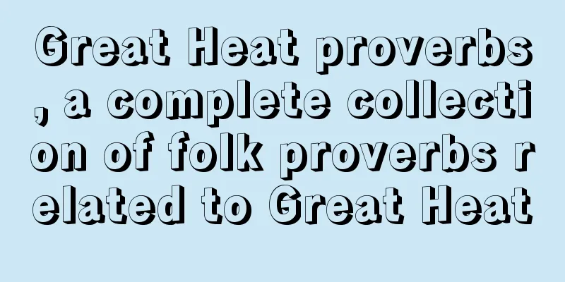 Great Heat proverbs, a complete collection of folk proverbs related to Great Heat