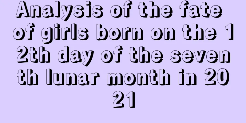 Analysis of the fate of girls born on the 12th day of the seventh lunar month in 2021