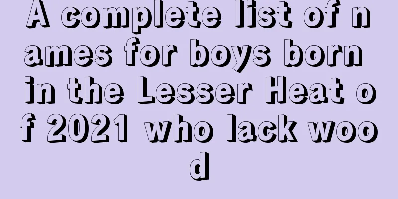 A complete list of names for boys born in the Lesser Heat of 2021 who lack wood