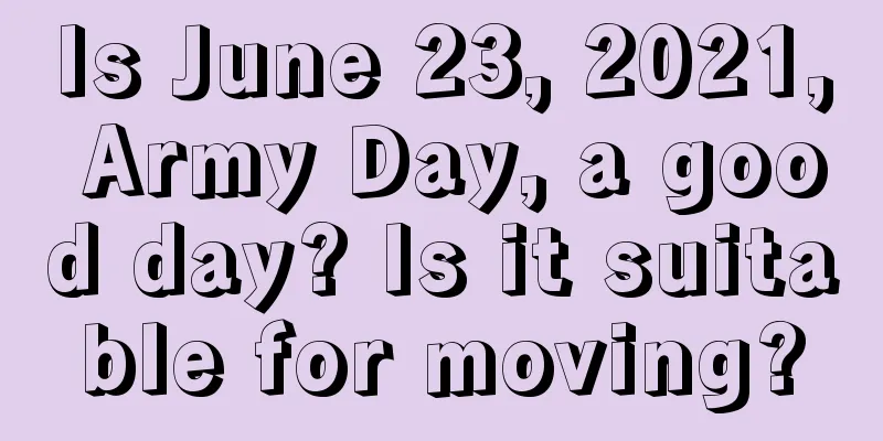 Is June 23, 2021, Army Day, a good day? Is it suitable for moving?