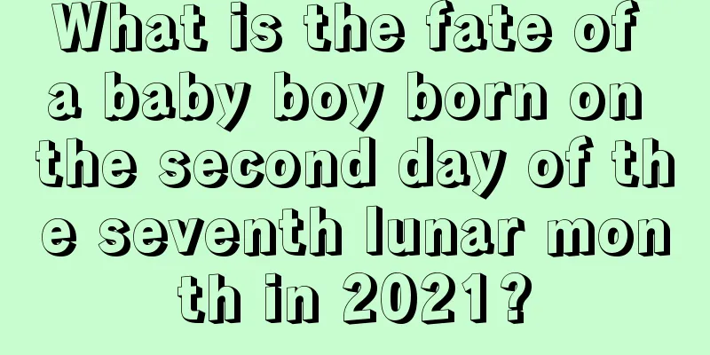 What is the fate of a baby boy born on the second day of the seventh lunar month in 2021?