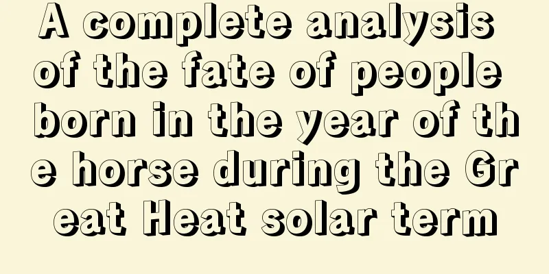 A complete analysis of the fate of people born in the year of the horse during the Great Heat solar term