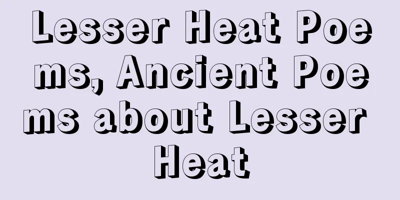 Lesser Heat Poems, Ancient Poems about Lesser Heat