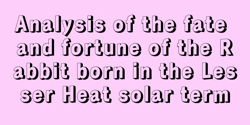 Analysis of the fate and fortune of the Rabbit born in the Lesser Heat solar term
