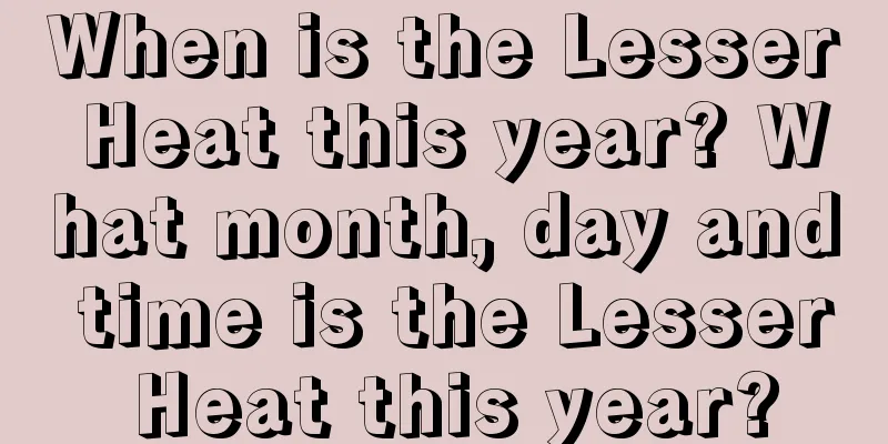 When is the Lesser Heat this year? What month, day and time is the Lesser Heat this year?