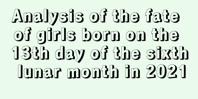 Analysis of the fate of girls born on the 13th day of the sixth lunar month in 2021