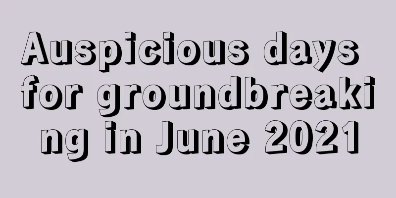 Auspicious days for groundbreaking in June 2021